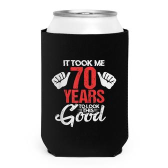 It Took Me 70 Years To Look This Good 70Th Birthday Funny Can Cooler - Seseable