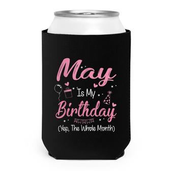 May Is My Birthday Month Yep The Whole Month Girl Gifts Can Cooler - Seseable
