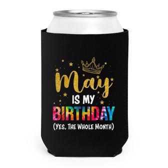 May Is My Birthday Yes The Whole Month Funny May Birthday Can Cooler - Seseable