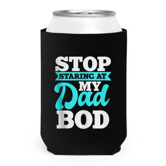 Stop Staring At My Dad Bod Funny Husband Workout Outfit Can Cooler - Seseable