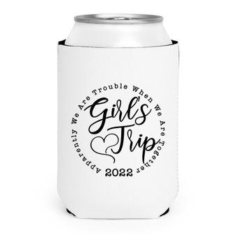 Girls Trip 2022 Apparently We Are Trouble When We Are Together Funny Can Cooler - Seseable