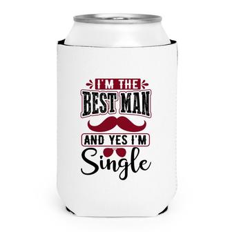 I Am The Best Man And Yes I Am Single Bachelor Party Can Cooler - Seseable