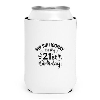Sip Sip Hooray Its My Party 21St Birthday Can Cooler - Seseable
