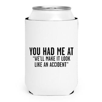 Well Make It Look Like An Accident Funny Can Cooler - Seseable
