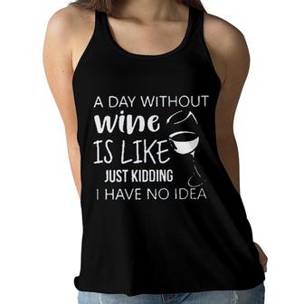 A Day Without Wine Is Like Just Kidding Enjoyable Gift 2022 Women Flowy Tank - Seseable