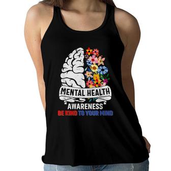 Be Kind To Your Mind Mental Health Awareness Matters Gifts Women Flowy Tank - Seseable
