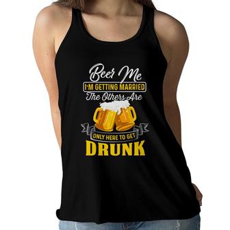 Beer Me Im Getting Married The Others Are Only Here To Get Druck Women Flowy Tank - Seseable