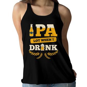 Beer Pa Lot When I Drink Craft Beer Lovers Gifts Women Flowy Tank - Seseable