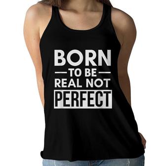Born To Be Real Not Perfect Positive Self Confidence Women Flowy Tank - Seseable