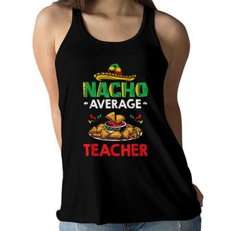 Cinco Mayo Mexican Teacher 5 De Mayo Nacho Average Teacher Women Flowy Tank - Seseable