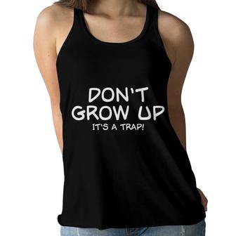 Dont Grpw Up Its A Trap Funny Women Flowy Tank | Seseable UK