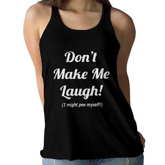  Dont Make Me Laugh I Might Pee Myself 2022 Trend Women Flowy Tank - Seseable