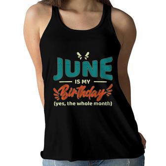 Funny June Is My Birthday Yes The Whole Month Birthday Women Flowy Tank - Seseable