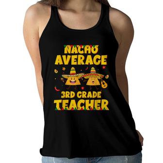 Funny Nacho Average 3Rd Grade Teacher Cinco De Mayo Fiesta Women Flowy Tank - Seseable