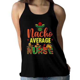 Funny Nacho Average Nurse Funny Cinco De Mayo Nurse Women Flowy Tank - Seseable