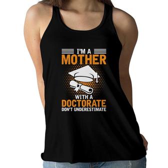 I Am A Mother With A Doctorate Dont Underestimate Education Graduation Women Flowy Tank - Seseable