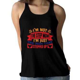 I Am Not The Stepmom I Am Just The Mom That Stepped Up Mothers Day Women Flowy Tank - Seseable