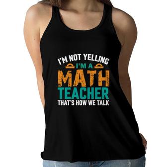 I Am Not Yelling I Am A Math Teacher Thats How We Talk Women Flowy Tank - Seseable