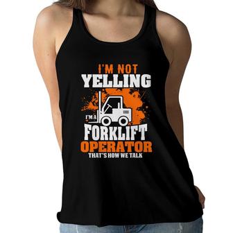 I Am Not Yelling Im A Forklift Driver Thats How We Talk Women Flowy Tank - Seseable