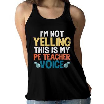 I Am Not Yelling This Is My Pe Teacher Voice Funny Women Flowy Tank - Seseable