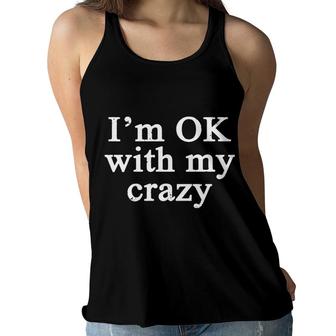 I Am Ok With My Crazy Funny Meme Women Flowy Tank - Seseable