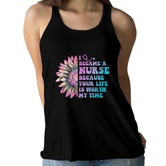 I Became A Nurse Because Your Life Is Worth My Time Nurses Day Women Flowy Tank - Seseable