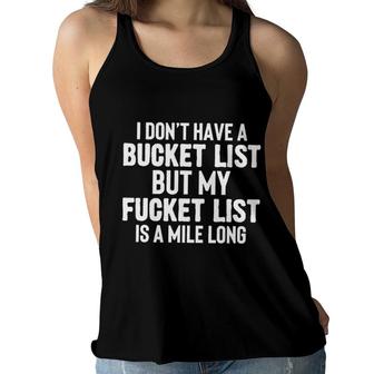 I Dont Have A Bucket List But My Fucket List Is A Mile Long Women Flowy Tank - Seseable