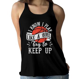 I Know I Play Like A Girl Basketball Player Team Fan Girls Women Flowy Tank - Seseable