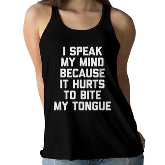 I Speak My Mind Because It Hurts To Bite My Tongue Funny Women Flowy Tank - Seseable