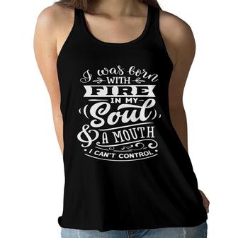 I Was Born With Fire In My Soul A Mouth I Cant Control Sarcastic Funny Quote White Color Women Flowy Tank - Seseable