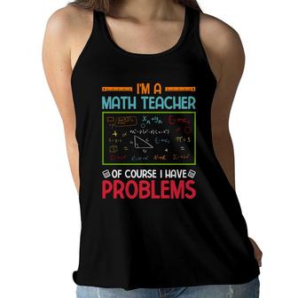 Im A Math Teacher Of Course I Have Problems Colorful Design Women Flowy Tank - Seseable