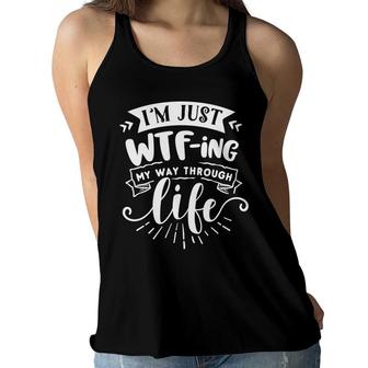 Im Just Wtfing My Way Through Life Sarcastic Funny Quote White Color Women Flowy Tank - Seseable
