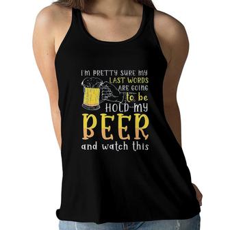 Im Pretty Sure My Last Word Will Be Hold My Beer And Watch This Design 2022 Gift Women Flowy Tank - Seseable