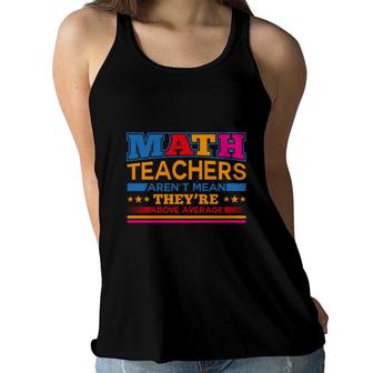 Interesting Design Math Teachers Arent Mean Theyre Above Average Women Flowy Tank - Seseable