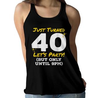 Just Turned 40 Party Until 9Pm Funny 40Th Birthday Joke Gag Women Flowy Tank - Seseable