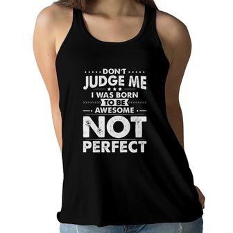 L Dont Judge Me I Was Born To Be Awesome Not Perfect New Trend 2022 Women Flowy Tank - Seseable