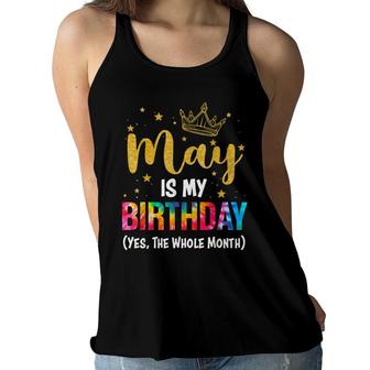 May Is My Birthday Yes The Whole Month Funny May Birthday Women Flowy Tank - Seseable