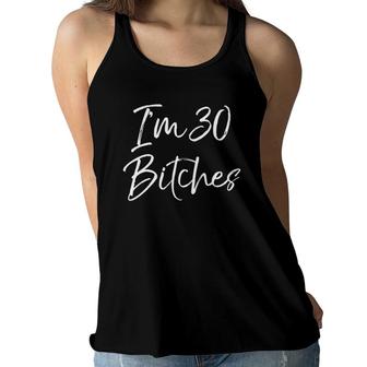 Mens Funny 30Th Birthday Gift For Women Girls Cute Im 30 Bitches Women Flowy Tank | Mazezy