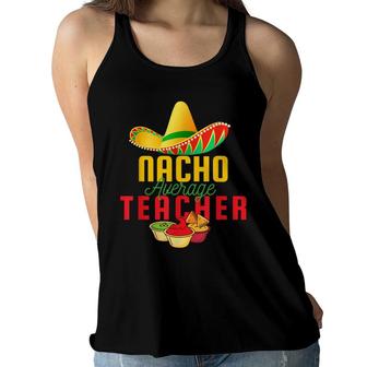 Mexican Nacho Average Teacher Cinco De Mayo Sombrero Teacher Women Flowy Tank - Seseable