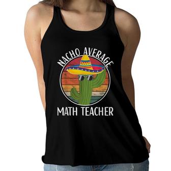 Nacho Average Math Teacher Humor Hilarious Saying Women Flowy Tank - Seseable