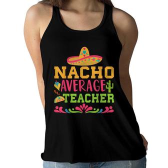 Nacho Average Teacher Funny Spanish Teacher Women Flowy Tank - Seseable
