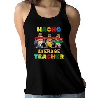 Nacho Average Teacher Happy Cinco De Mayo Mexican Fiesta Women Flowy Tank - Seseable