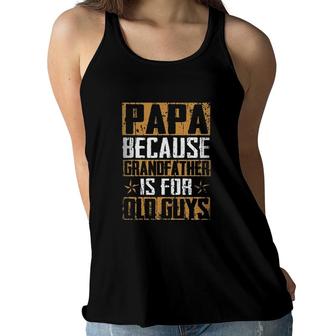 Papa Because Grandfather Is For Old Guys Funny Trendy Saying Women Flowy Tank - Seseable