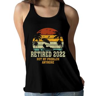 Retired 2022 Not My Problem Anymore Funny Vintage Retirement Women Flowy Tank - Seseable