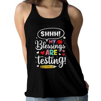 Shhh My Blessings Are Testing Teacher Test Day Novelty Women Flowy Tank - Seseable