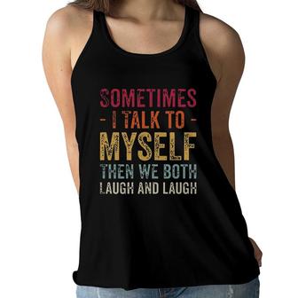 Sometimes I Talk To Myself Then We Both Laugh And Laugh New Mode Women Flowy Tank - Seseable