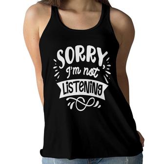 Sorry Im Not Listening White Color Sarcastic Funny Quote Women Flowy Tank - Seseable