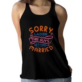 Sorry Ladies This Guys Getting Married Many Colors Women Flowy Tank - Seseable