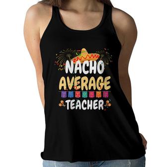 Teacher Cinco De Mayo Nacho Average Teacher Women Flowy Tank - Seseable