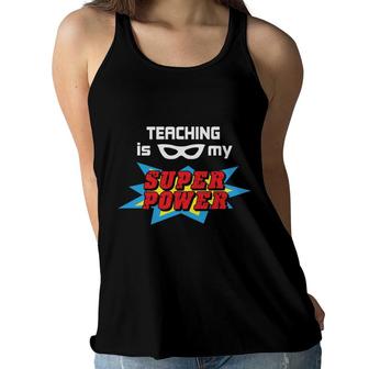 Teaching Is My Superpower Because I Am A Passionate Teacher Women Flowy Tank - Seseable